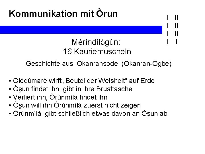 Kommunikation mit Òrun Mérìndílógún: 16 Kauriemuscheln I I Geschichte aus Okanransode (Okanran-Ogbe) • Olódùmarè