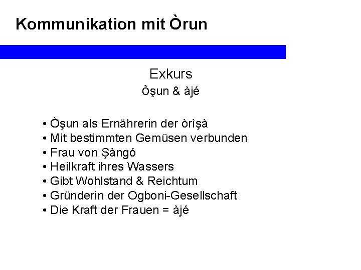 Kommunikation mit Òrun Exkurs òşun & àjé • Òşun als Ernährerin der òrìşà •