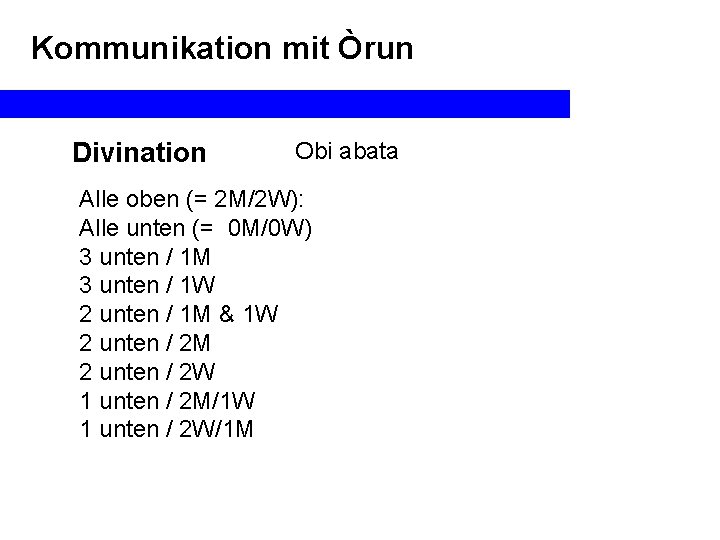 Kommunikation mit Òrun Divination Obi abata Alle oben (= 2 M/2 W): Alle unten