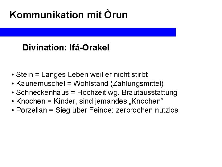 Kommunikation mit Òrun Divination: Ifá-Orakel • Stein = Langes Leben weil er nicht stirbt