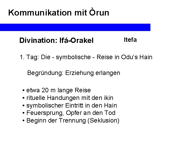 Kommunikation mit Òrun Divination: Ifá-Orakel Itefa 1. Tag: Die - symbolische - Reise in