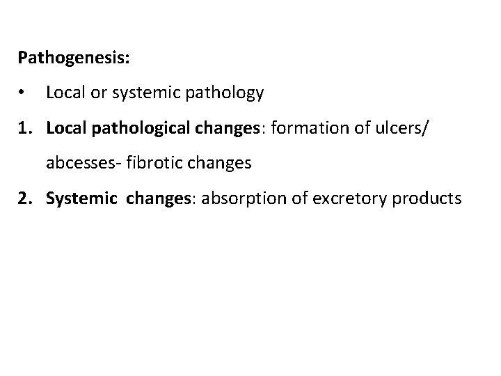 Pathogenesis: • Local or systemic pathology 1. Local pathological changes: formation of ulcers/ abcesses-