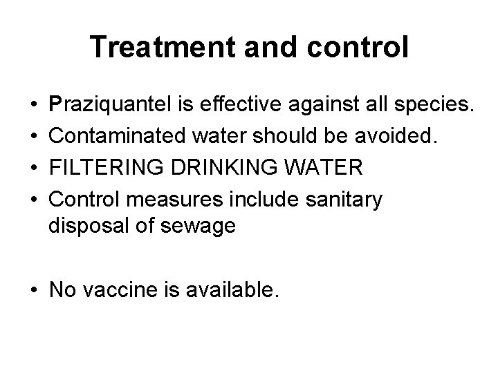 Treatment and control • • Praziquantel is effective against all species. Contaminated water should