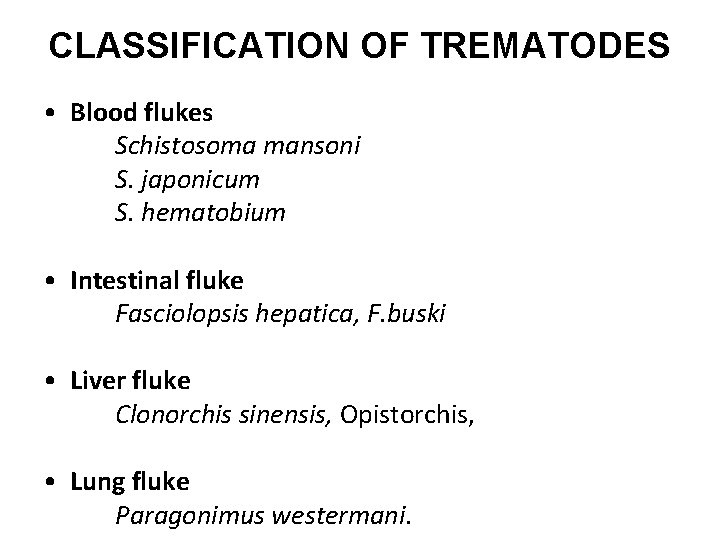 CLASSIFICATION OF TREMATODES • Blood flukes Schistosoma mansoni S. japonicum S. hematobium • Intestinal