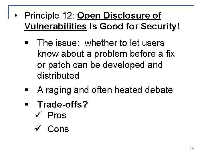  • Principle 12: Open Disclosure of Vulnerabilities Is Good for Security! § The