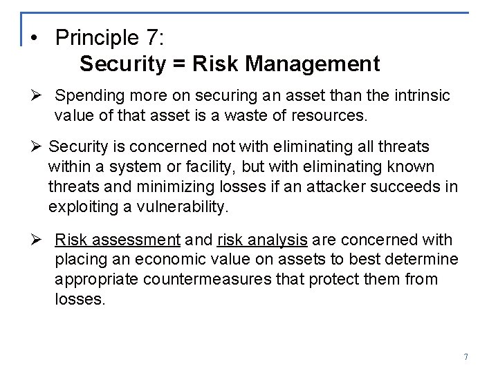  • Principle 7: Security = Risk Management Ø Spending more on securing an