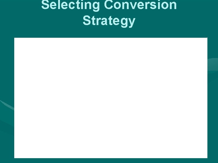 Selecting Conversion Strategy 