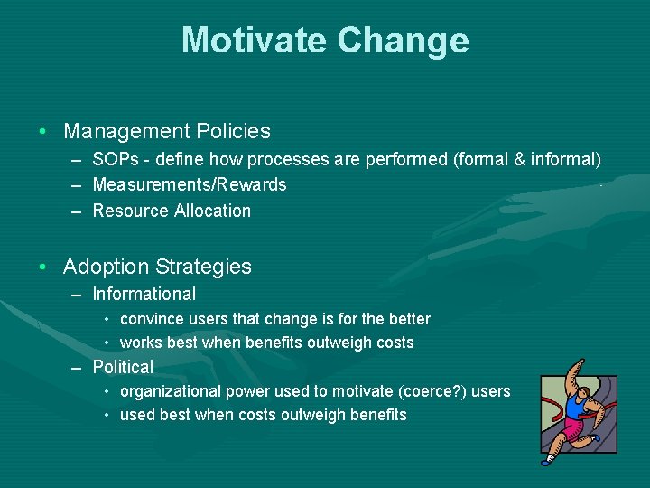 Motivate Change • Management Policies – – – SOPs - define how processes are