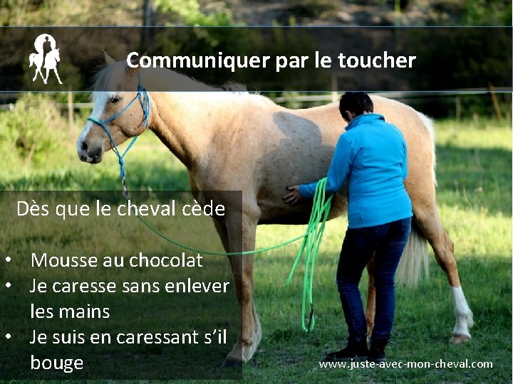 Communiquer par le toucher Dès que le cheval cède • Mousse au chocolat •