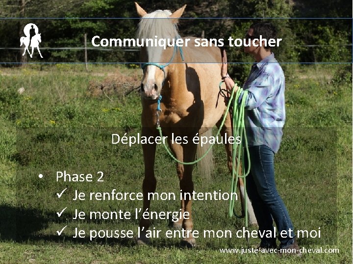 Communiquer sans toucher Déplacer les épaules • Phase 2 ü Je renforce mon intention