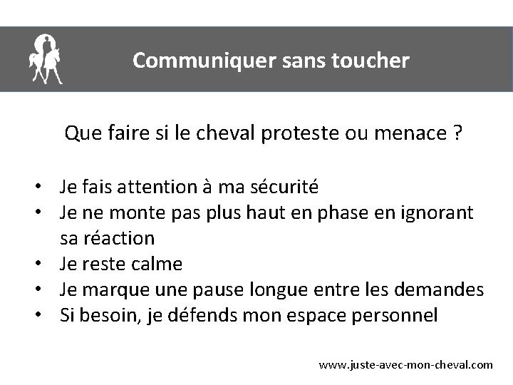 Communiquer sans toucher Que faire si le cheval proteste ou menace ? • Je