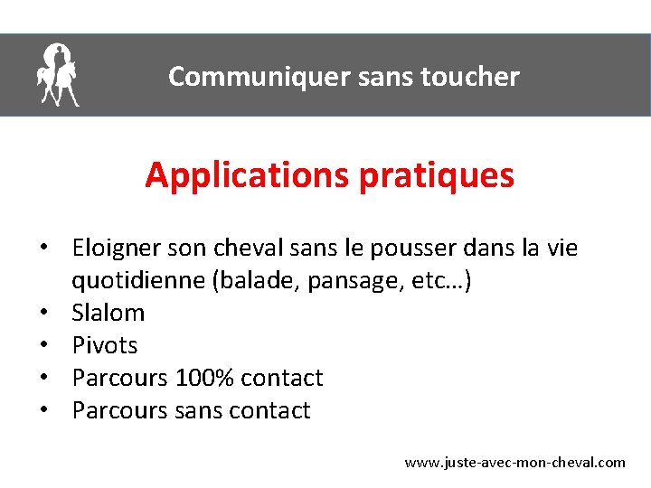 Communiquer sans toucher Applications pratiques • Eloigner son cheval sans le pousser dans la