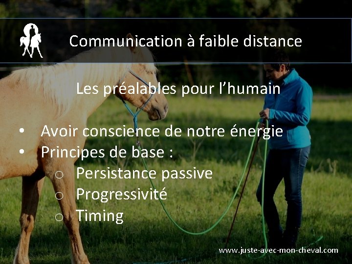 Communication à faible distance Les préalables pour l’humain • Avoir conscience de notre énergie