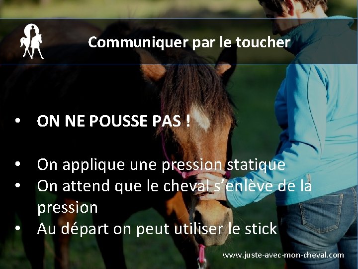 Communiquer par le toucher • ON NE POUSSE PAS ! • On applique une