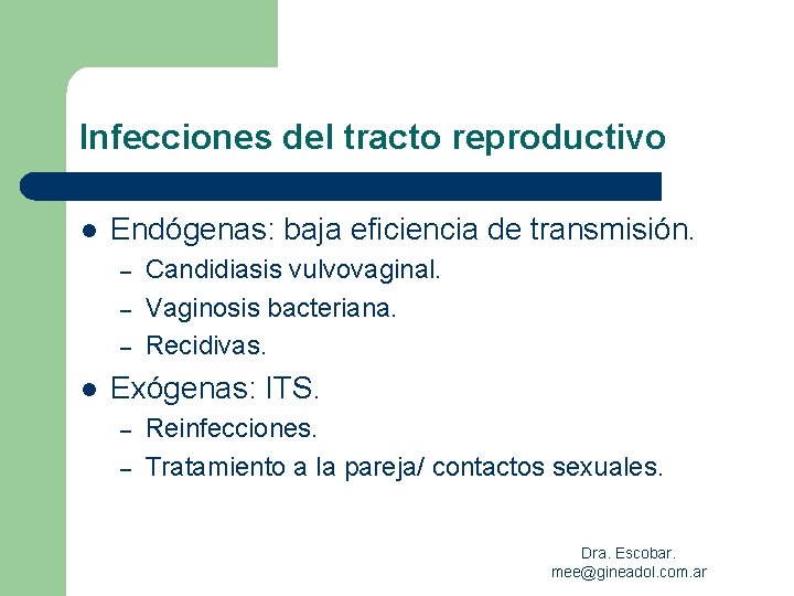 Infecciones del tracto reproductivo l Endógenas: baja eficiencia de transmisión. – – – l