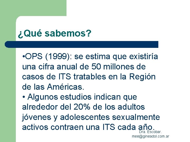 ¿Qué sabemos? • OPS (1999): se estima que existiría una cifra anual de 50
