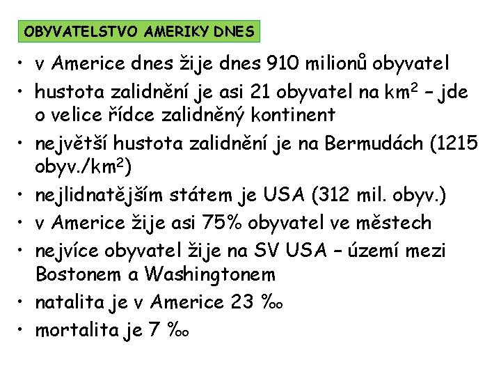 OBYVATELSTVO AMERIKY DNES • v Americe dnes žije dnes 910 milionů obyvatel • hustota