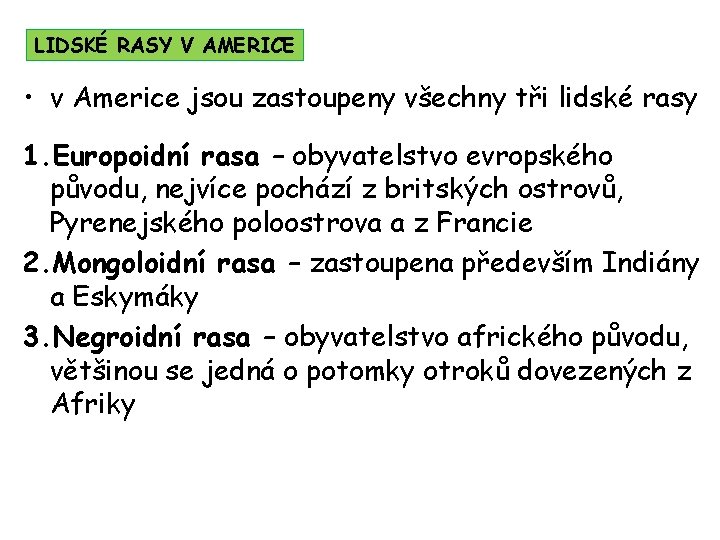 LIDSKÉ RASY V AMERICE • v Americe jsou zastoupeny všechny tři lidské rasy 1.