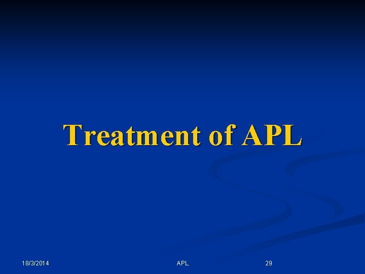 Treatment of APL 18/3/2014 APL 29 
