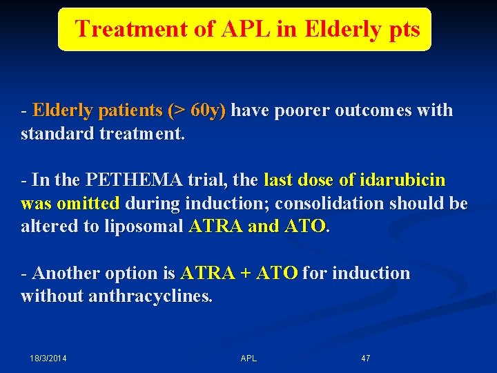 Treatment of APL in Elderly pts - Elderly patients (> 60 y) have poorer