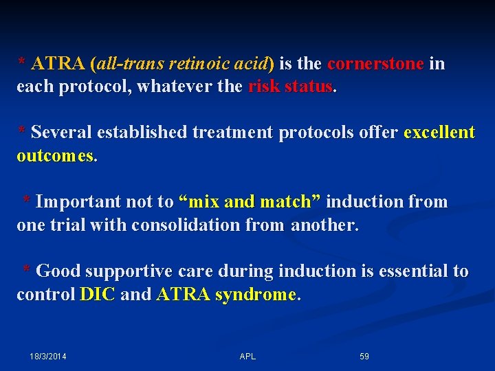 * ATRA (all-trans retinoic acid) is the cornerstone in each protocol, whatever the risk
