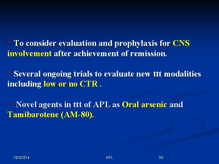 * To consider evaluation and prophylaxis for CNS involvement after achievement of remission. *