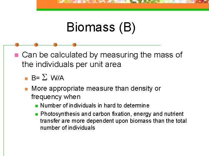 Biomass (B) n Can be calculated by measuring the mass of the individuals per