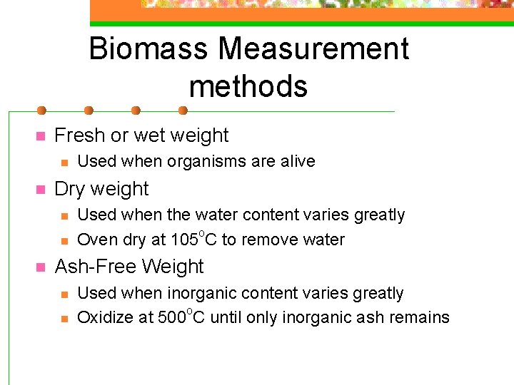 Biomass Measurement methods n Fresh or wet weight n n Dry weight n n