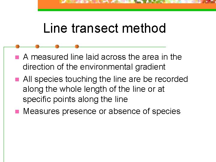 Line transect method n n n A measured line laid across the area in