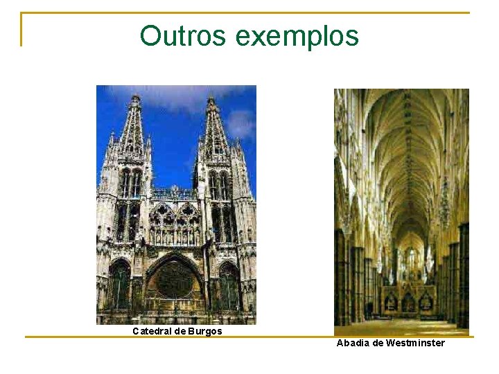 Outros exemplos Catedral de Burgos Abadia de Westminster 