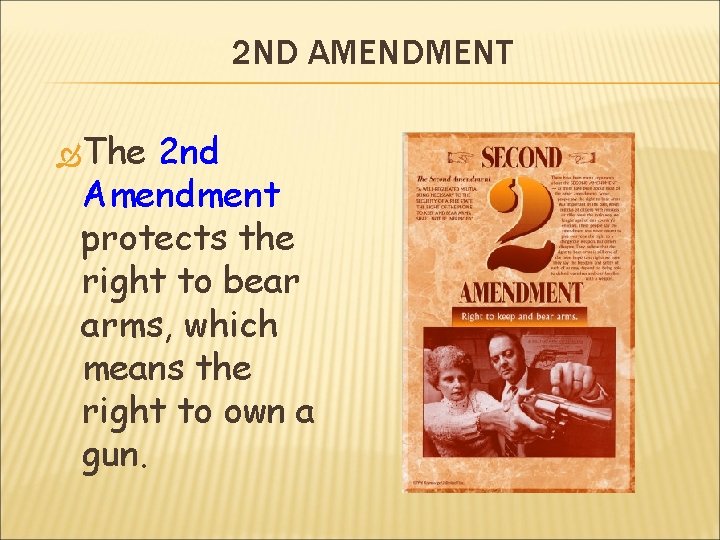 2 ND AMENDMENT The 2 nd Amendment protects the right to bear arms, which