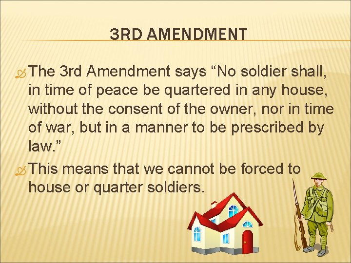 3 RD AMENDMENT The 3 rd Amendment says “No soldier shall, in time of