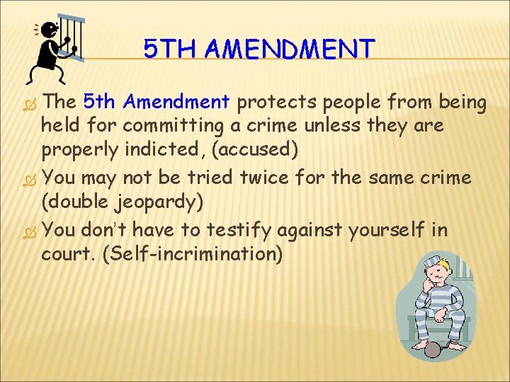 5 TH AMENDMENT The 5 th Amendment protects people from being held for committing