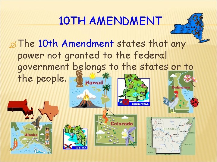 10 TH AMENDMENT The 10 th Amendment states that any power not granted to