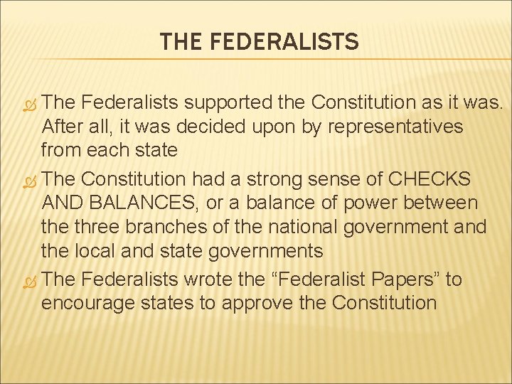 THE FEDERALISTS The Federalists supported the Constitution as it was. After all, it was