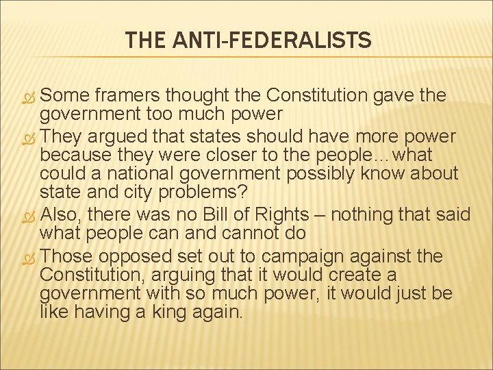THE ANTI-FEDERALISTS Some framers thought the Constitution gave the government too much power They