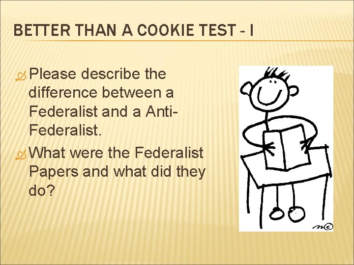 BETTER THAN A COOKIE TEST - I Please describe the difference between a Federalist