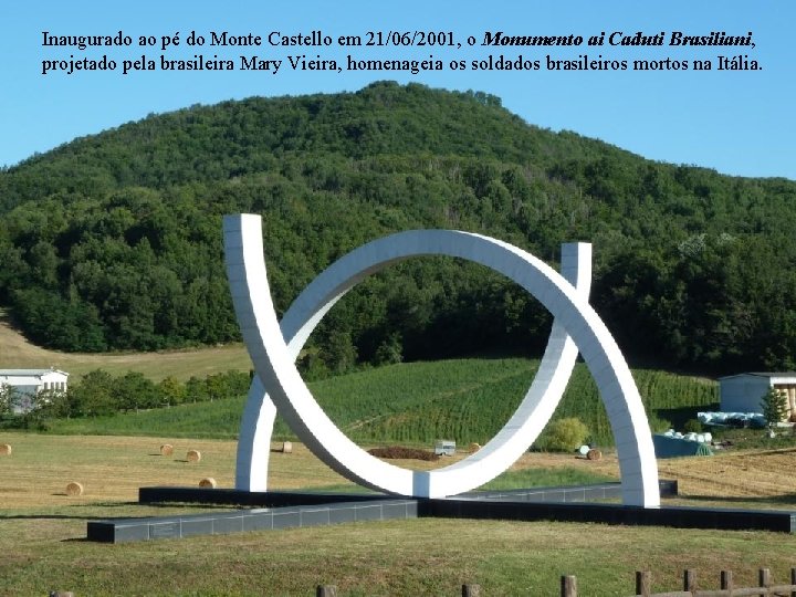 Inaugurado ao pé do Monte Castello em 21/06/2001, o Monumento ai Caduti Brasiliani, projetado