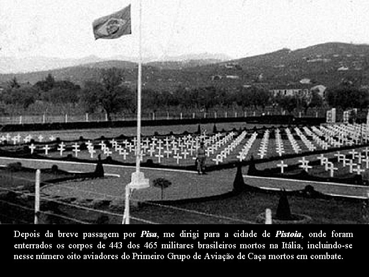 Depois da breve passagem por Pisa, me dirigi para a cidade de Pistoia, onde