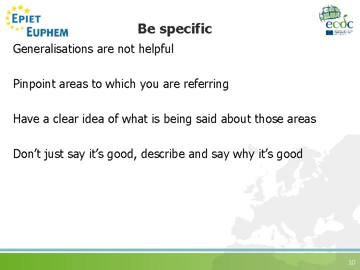 Be specific Generalisations are not helpful Pinpoint areas to which you are referring Have