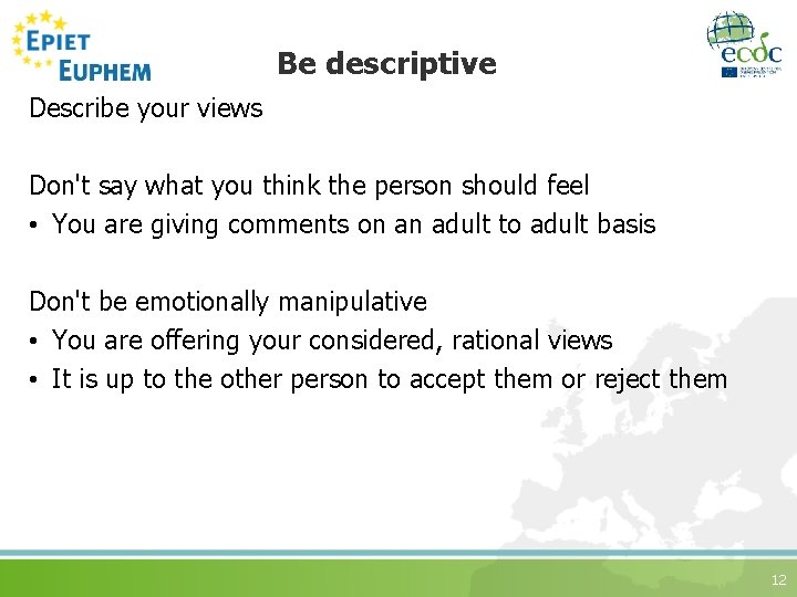 Be descriptive Describe your views Don't say what you think the person should feel