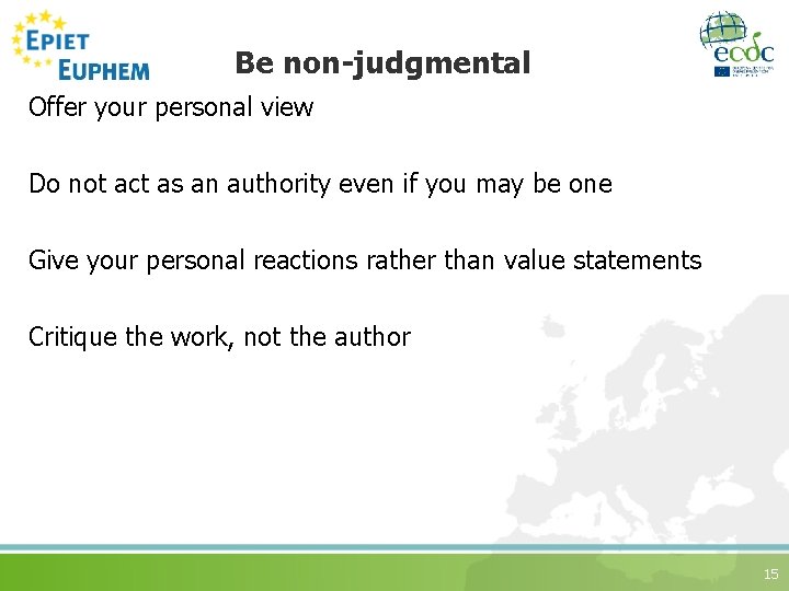 Be non-judgmental Offer your personal view Do not act as an authority even if