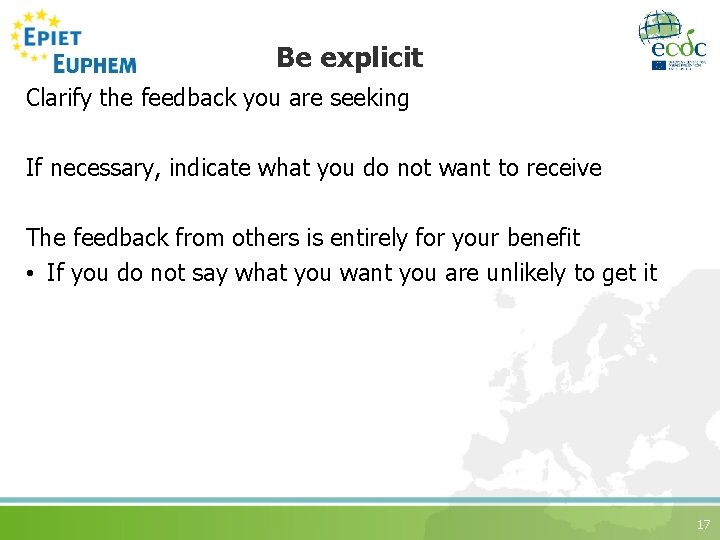 Be explicit Clarify the feedback you are seeking If necessary, indicate what you do