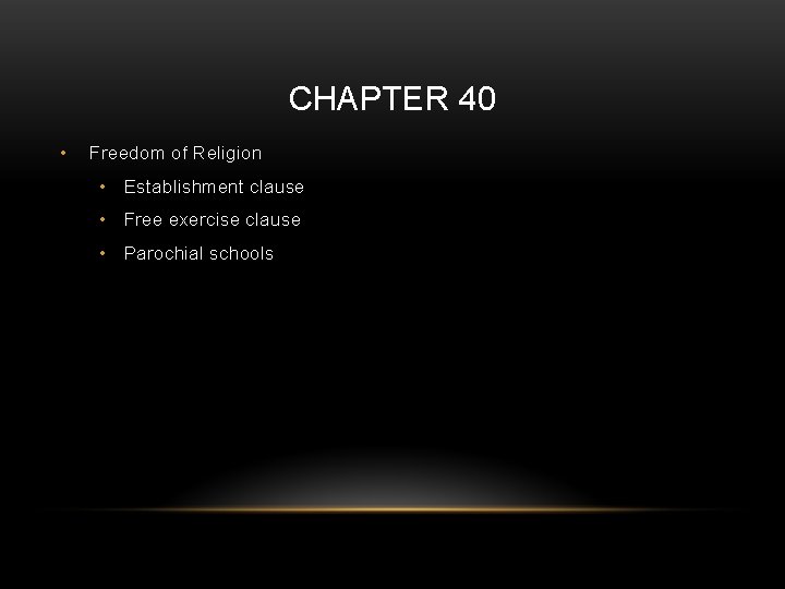 CHAPTER 40 • Freedom of Religion • Establishment clause • Free exercise clause •