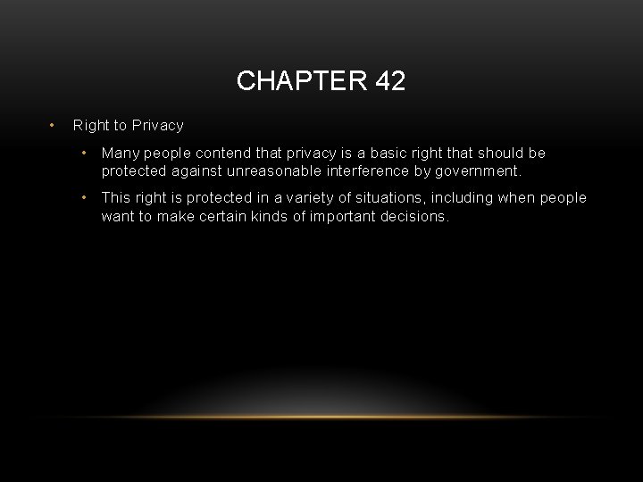 CHAPTER 42 • Right to Privacy • Many people contend that privacy is a