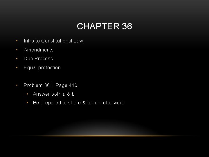 CHAPTER 36 • Intro to Constitutional Law • Amendments • Due Process • Equal