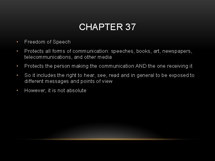 CHAPTER 37 • Freedom of Speech • Protects all forms of communication: speeches, books,