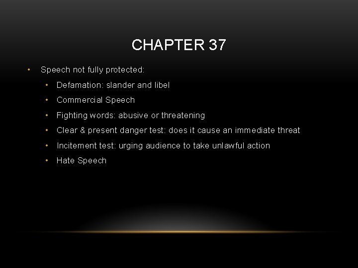 CHAPTER 37 • Speech not fully protected: • Defamation: slander and libel • Commercial