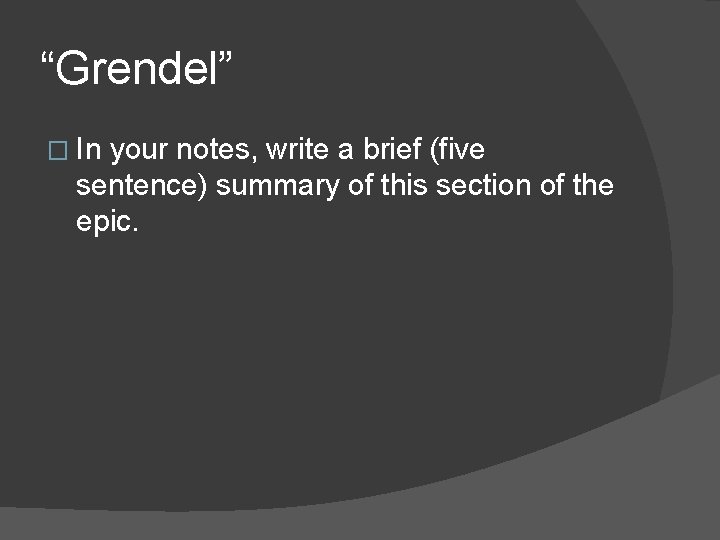 “Grendel” � In your notes, write a brief (five sentence) summary of this section