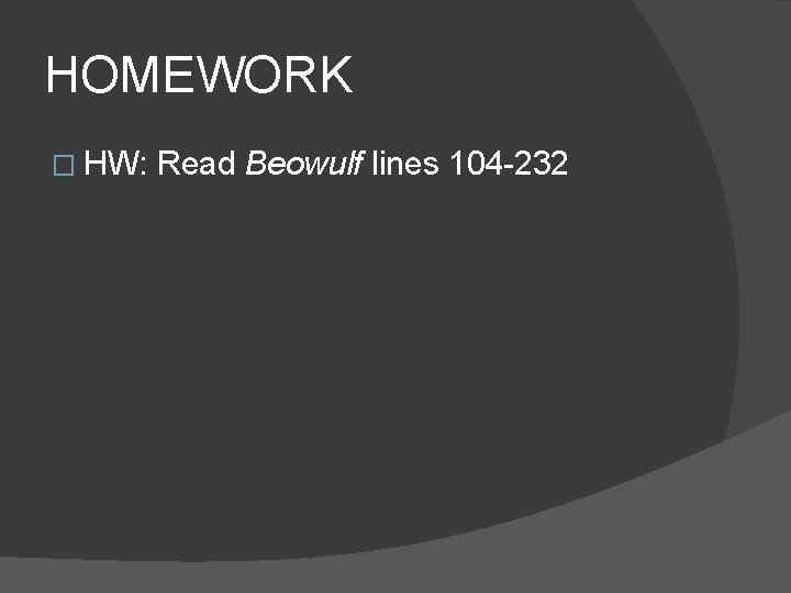 HOMEWORK � HW: Read Beowulf lines 104 -232 